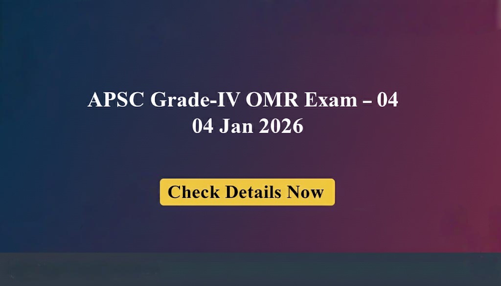 APSC Grade-IV Screening Test (OMR) 2026 – Exam Schedule Released