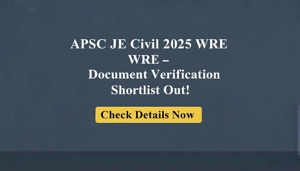 APSC Junior Engineer (Civil) WRE – Document Verification Shortlisted Candidates 2025