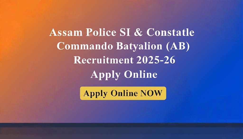 SI (AB) & Constable (AB) Recruitment 2025 - 26 | Assam Police Commando Battalions