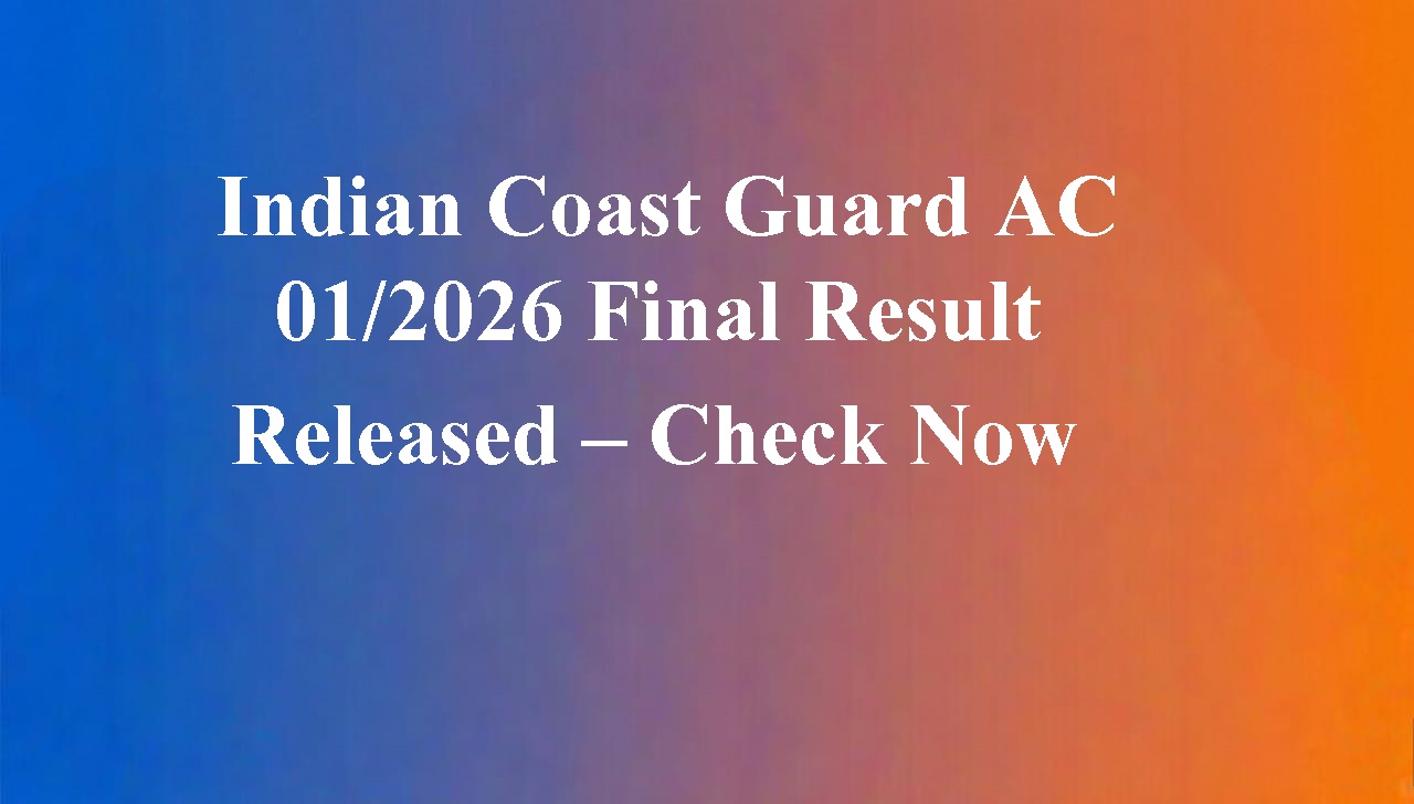 Indian Coast Guard AC 01/2026 Final Result Published – General Duty & Technical